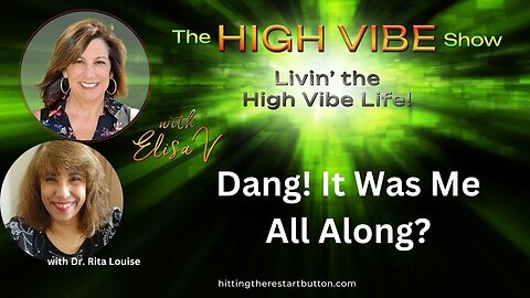 Dang! It Was Me All Along? with Dr. Rita Louise | The High Vibe Show with Elisa V