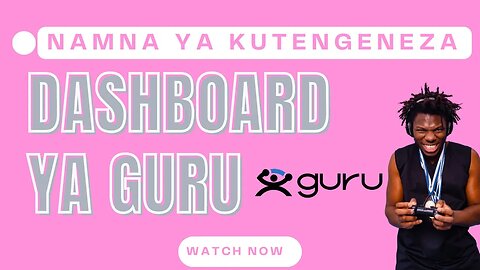 Namna ya kutengeneza Dashboard nzuri ya platfrom ya Guru