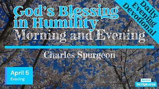 April 5 Evening Devotional | God’s Blessing in Humility | Morning and Evening by Charles Spurgeon