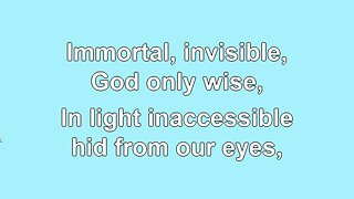 Immortal, invisible, God only Wise V1