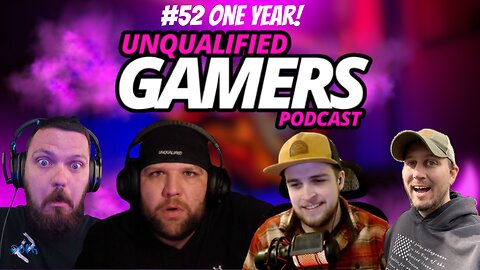 Unqualified Gamers Podcast #52 ONE YEAR