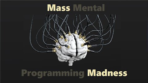 Mass Mental Programming Madness