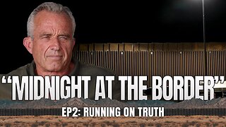 Robert F. Kennedy Jr. - Running On Truth | Episode 2 | “Midnight At The Border"