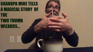 GRANDPA MIKE TELLS THE MAGICAL STORY OF THE TWO THUMB WIZARDS