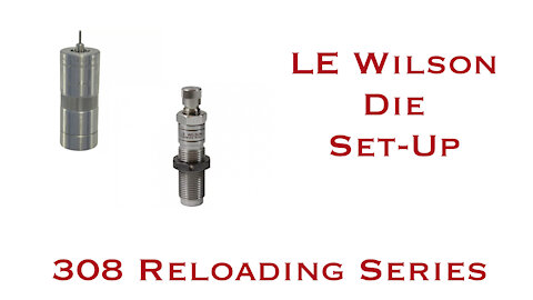 LE Wilson Sizing Dies || 308 Winchester Reloading Series