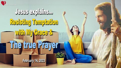 February 14, 2023 ❤️ Jesus explains... Resisting Temptation with My Grace and the true Prayer