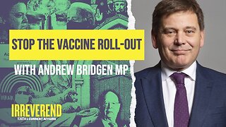 Stop the Vaccine Roll-Out - With MP Andrew Bridgen