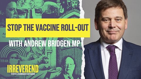 Stop the Vaccine Roll-Out - With MP Andrew Bridgen