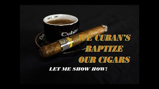 We Cubans, baptize our cigars