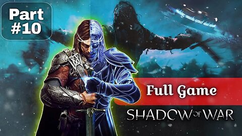 Uncovering Middle-Earth's Secrets: Shadow of War | Full Gameplay Walkthrough - Part 10