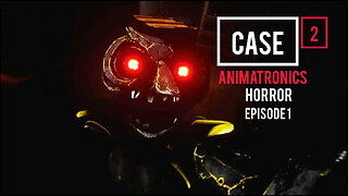 Case 2 Animatronics Horror - Episode 1
