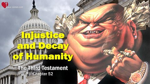Injustice and Decay of Humanity... Jesus explains ❤️ The Third Testament Chapter 52