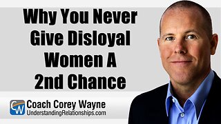 Why You Never Give Disloyal Women A 2nd Chance