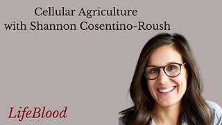 Cellular Agriculture with Shannon Cosentino-Roush