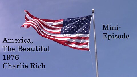 Episode 13. Mini-ep, America the Beautiful by Charlie Rich