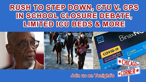 Rush to Step Down, CPS v. CTU In School Closure Crisis, Limited ICU Beds & More