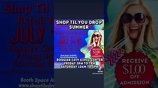 Shop Til You DropSummer at the Bossier City Civic CenterFriday 3pm to 7PmSaturday 10Am to 5PM!