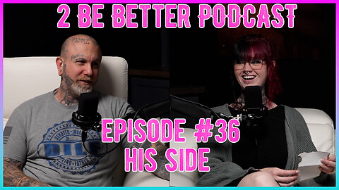 2 Be Better Podcast Episode #36 - His & Her Emails - Part 2 His Side