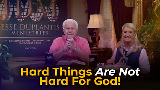 Hard Things Are Not Hard For God!