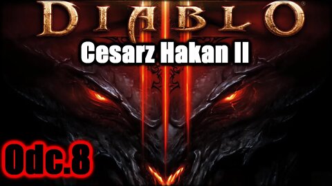 Diablo 3 odc.8 Cesarz Hakan II