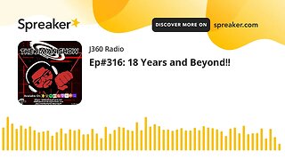 Ep#316: 18 Years and Beyond!!