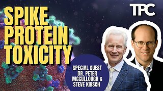 Dr. Peter McCullough & Steve Kirsch - Spike Protein Toxicity