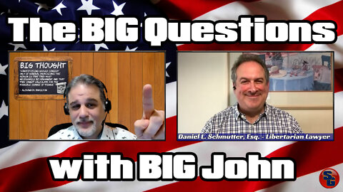 The Big Questions with Big John - Daniel L. Schmutter, Libertarian Lawyer