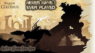 Never Have I Ever Played: Shadow of the Colossus – Ep 4