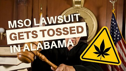 Alabama Judge Shuts Down Marijuana Operator's Lawsuit Over Rescinded License