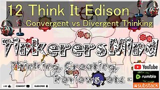 12 - Think It Edition - Convergent vs Divergent Thinking Techniques- by TinkerersMind.