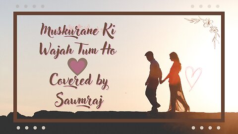 Muskurane Ki Wajah Tum Ho || Arijit Singh || Covered by Sawmraj Paul