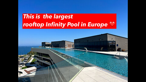 Watch the video and check if it's worth visiting? the largest infinity pool in Europe