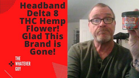 Headband Delta 8 THC Hemp Flower! Glad This Brand is Gone!