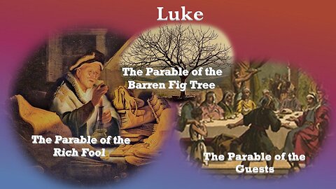 Parables - The Rich Fool, The Fig Tree, The Wedding Guests