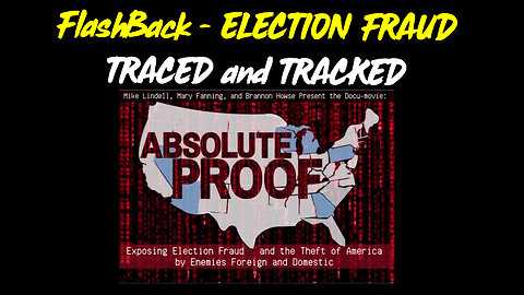 FlashBack - ELECTION FRAUD - TRACED and TRACKED - Mike Lindell Absolute Proof