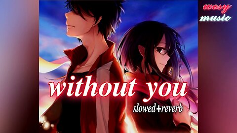 Without You - Slowed+Reverb Official (Music Video)