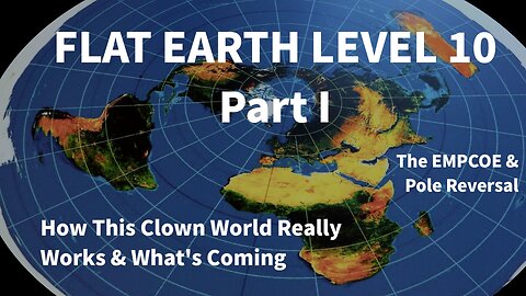 Flat Earth Level 10 Part 1 - How It Really Works