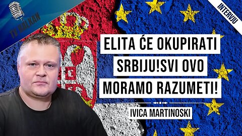 Ivica Martinoski-Elita će okupirati Srbiju!Svi ovo moramo razumeti!(CUT)