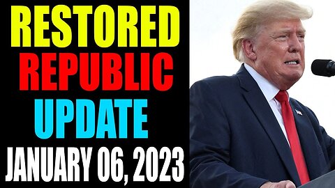 RESTORED REPUBLIC VIA A GCR UPDATE AS OF JANUARY 06, 2023 - TRUMP NEWS