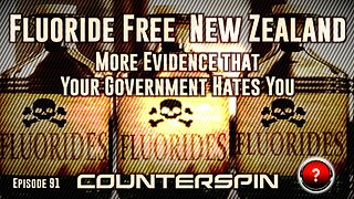 Episode 91: Fluoride Free New Zealand - More Evidence that Your Government Hates You