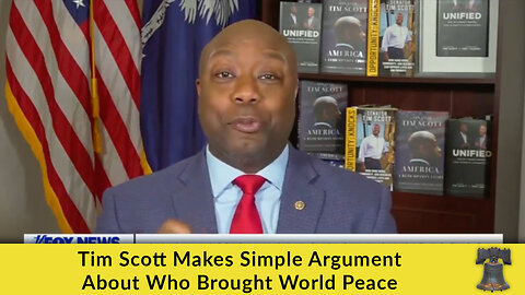 Tim Scott Makes Simple Argument About Who Brought World Peace