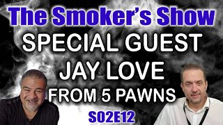 The Smoker's Show S02E12 - Special Guest - Jay Love from Five Pawns!