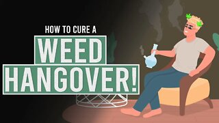 How to Cure the Dreaded Weed Hangover!