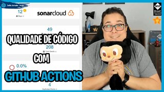 Analisando a Qualidade de seus projetos com GitHub Actions e Sonar