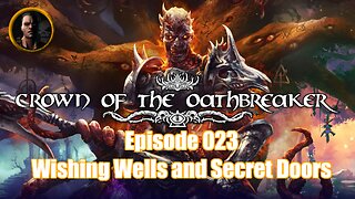 Crown of the Oathbreaker - Episode 023 - Wishing Wells and Secret Doors