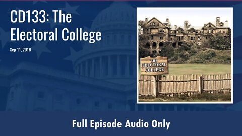 CD133: The Electoral College (Full Podcast Episode)