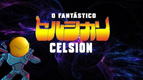 O Fantástico Celsion!!!