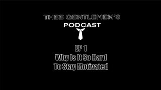 Why Is It So Hard To Stay Motivated | Thee Gentlemens Podcast