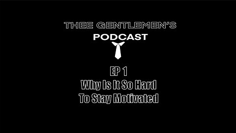 Why Is It So Hard To Stay Motivated | Thee Gentlemens Podcast