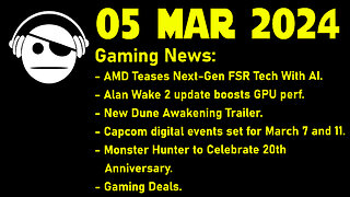 Gaming News | FSR W/ AI | Alan Wake 2 | Dune Awakening | Monster Hunter | Deals | 05 MAR 2024